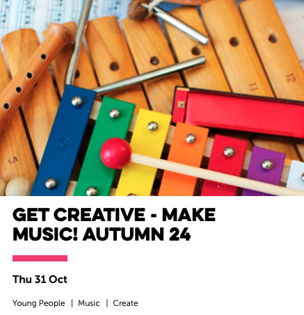 Get Creative - Make Music! Autumn 24